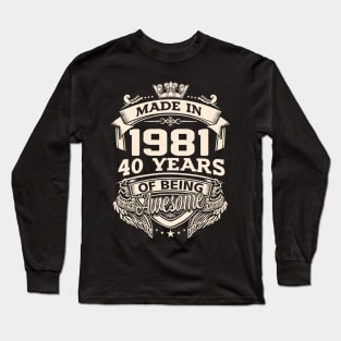 Made In 1981 40 Years Of Being Awesome Long Sleeve T-Shirt